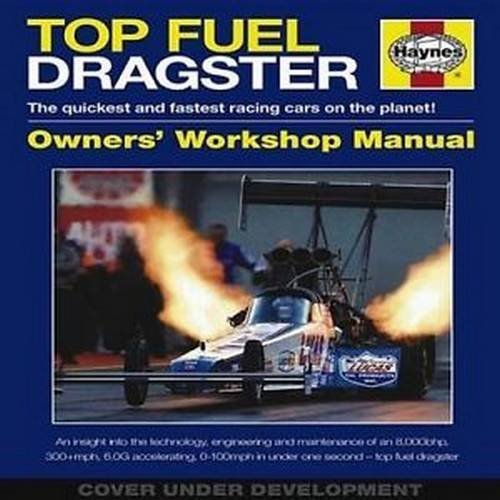 Top Fuel Dragster: The quickest and fastest racing cars on the planet! (Owners' Workshop Manual) by Dan Welberry (2014-11-01)