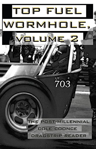 Top Fuel Wormhole, Volume 2: The Post-Millennial Cole Coonce Dragstrip Reader (English Edition)