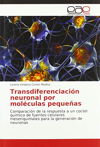 Transdiferenciación neuronal por moléculas pequeñas: Comparación de la respuesta a un coctel químico de fuentes celulares mesenquimales para la generación de neuronas