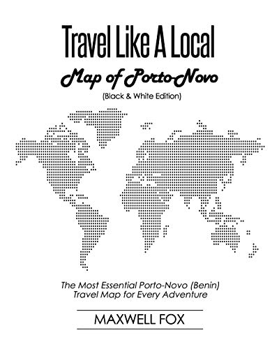 Travel Like a Local - Map of Porto-Novo (Black and White Edition): The Most Essential Porto-Novo (Benin) Travel Map for Every Adventure [Idioma Inglés]