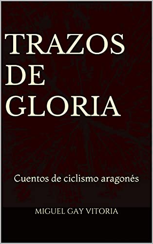 Trazos de gloria: Cuentos de ciclismo aragonés