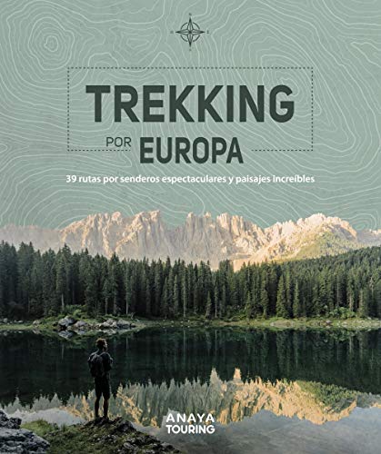 Trekking por Europa. 39 rutas por caminos espectaculares y paisajes increíbles