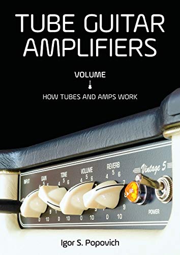 Tube Guitar Amplifiers Volume 1: How Tubes & Amps Work