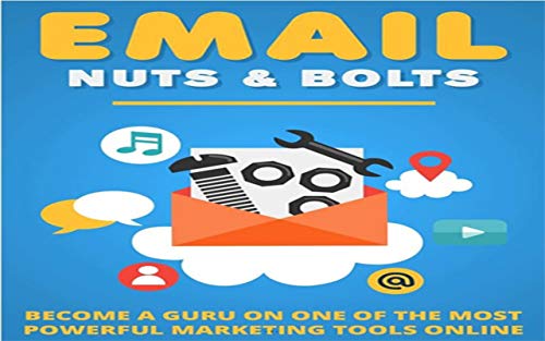 Tuercas y tornillos para correos electronicos "Email Marketing": Conviertete en un Guru en una de las herramientas mas poderosas del marketing