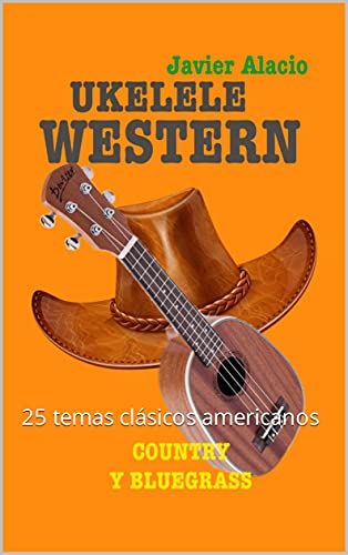 UKELELE WESTERN COUNTRY Y BLUEGRASS: 25 temas clásicos americanos (Partituras y tablaturas para ukelele)