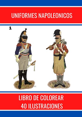 UNIFORMES NAPOLEONICOS: LIBRO DE COLOREAR 40 ILUSTRACIONES