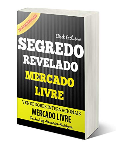 Vendedores Internacionais do Mercado Livre: Segredo Revelado do Mercado Livre (Portuguese Edition)