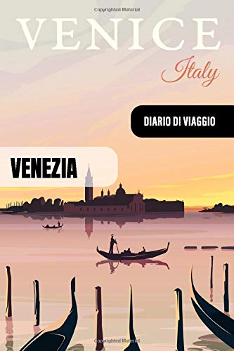 Venezia Diario di Viaggio: Journal di Bordo Guidato da Scrivere / Compilare - 52 Citazioni di Viaggio Famose, Agenda Giornaliera con Pianificazione ... di Viaggio per Viaggiatori in Vacanza
