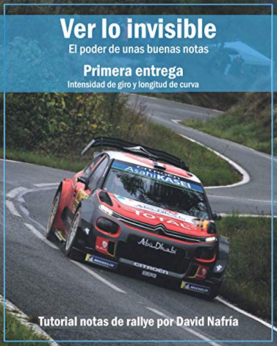 Ver lo invisible. Primera entrega: Intensidad de giro y longitud de curva: El poder de unas buenas notas. Tutorial notas de rallye por David Nafría ... sobre notas de rallye por David Nafría.)