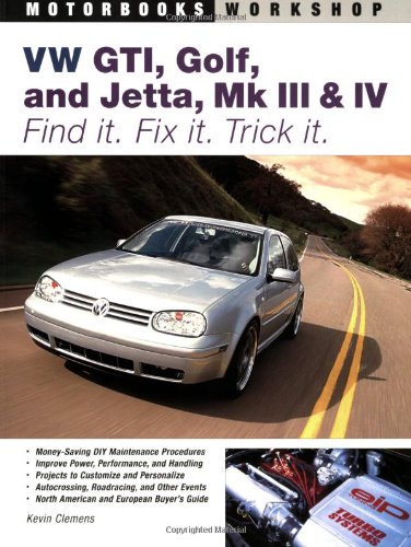 Vw Gti, Golf, Jetta, Mk III & Iv: Find it. Fix it. Trick it. (Motorbooks Workshop)