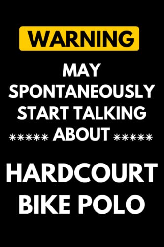 Warning May Spontaneously Start Talking About Hardcourt Bike Polo: Lined Journal Composition Notebook Birthday Gift for Hardcourt Bike Polo Lovers - 6x9 inches 110 pages