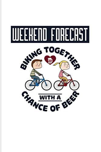 Weekend Forecast Biking Together With A Chance Of Beer: 2021 Planner | Weekly & Monthly Pocket Calendar | 6x9 Softcover Organizer | Funny Cycling & MTB Gift