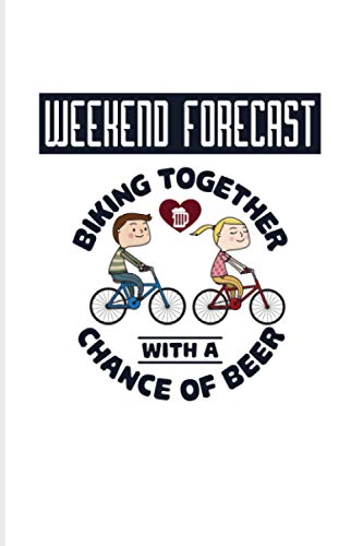 Weekend Forecast Biking Together With A Chance Of Beer: 2021 Planner | Weekly & Monthly Pocket Calendar | 6x9 Softcover Organizer | Funny Cycling & MTB Gift