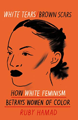 White Tears Brown Scars: How White Feminism Betrays Women of Colour (English Edition)