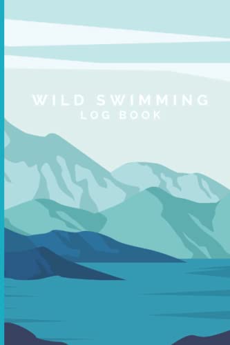 Wild Swimming Log Book: Wild Swim Journal Log Book For Open Water Swimmers