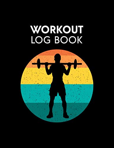 Workout Log Book: Exercise Log Book, Training Log Book, Weightlifting Log Book, Gym Training Log Book, Fitness Log Book, Bodybuilding Log Book