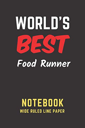 World's Best Food Runner Notebook: Wide Ruled Line Paper. Perfect Gift/Present for any occasion. Appreciation, Retirement, Year End, Co-worker, Boss, ... Anniversary, Father's Day, Mother's Day