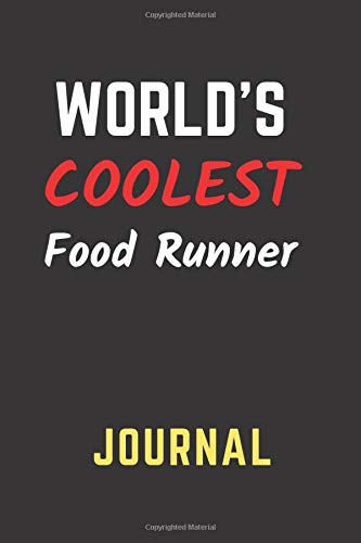 World's Coolest Food Runner Journal: Perfect Gift/Present for Appreciation, Thank You, Retirement, Year End, Co-worker, Boss, Colleague, Birthday, ... Day, Father's Day, Mother's Day, Love, Family