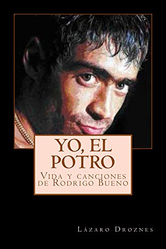YO, EL POTRO: Vida y canciones de Rodrigo Bueno (Biodramas de famosos nº 2)