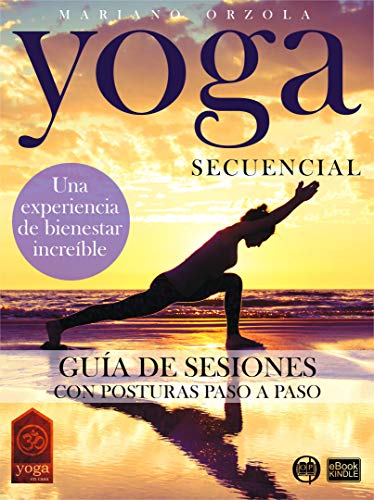 YOGA SECUENCIAL: GUÍA DE SESIONES: Con posturas paso a paso (COLECCIÓN YOGA EN CASA nº 24)