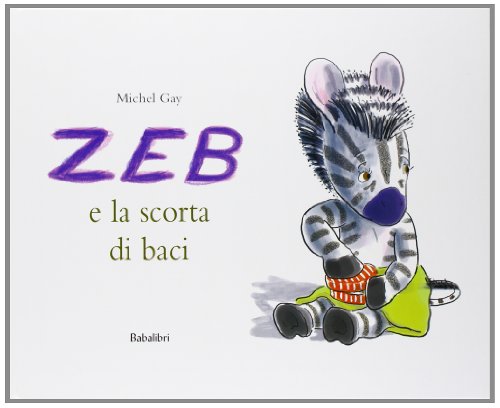 Zeb e la scorta di baci. Ediz. illustrata